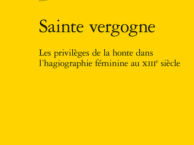Sainte vergogne. Les privilèges de la honte dans l’hagiographie féminine au XIIIe siècle