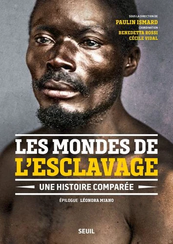 Couverture de Les mondes de l'esclavage. Une histoire comparée, dir. Paulin Ismard, Le Seuil, 2021