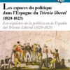 Couverture de Les espaces du politique dans l’Espagne du Trienio liberal (1820-1823). Hommage à Alberto Gil Novales, BHCE