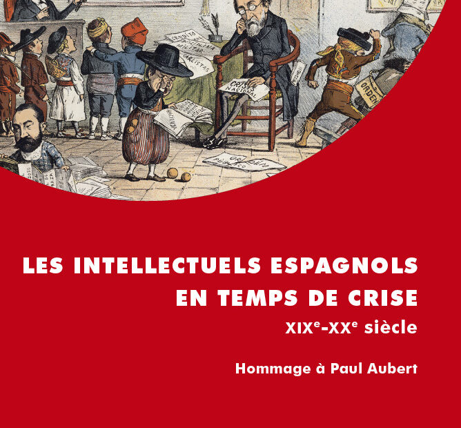 Couverture de Les intellectuels espagnols en temps de crise XIXe-XXe siècle Hommage à Paul Aubert