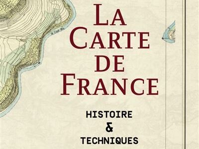 La Carte de France. Histoire & techniques