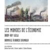 Couverture de Les mondes de l’économie, XVIIIe-XXIe siècle : Arpenter l’histoire avec Xavier Daumalin