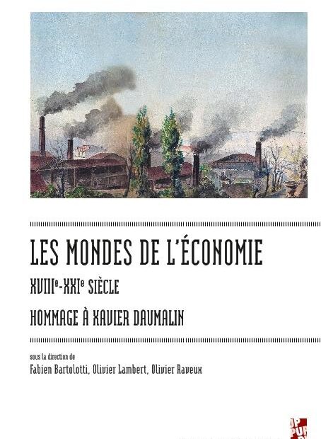 Couverture de Les mondes de l’économie, XVIIIe-XXIe siècle : Arpenter l’histoire avec Xavier Daumalin