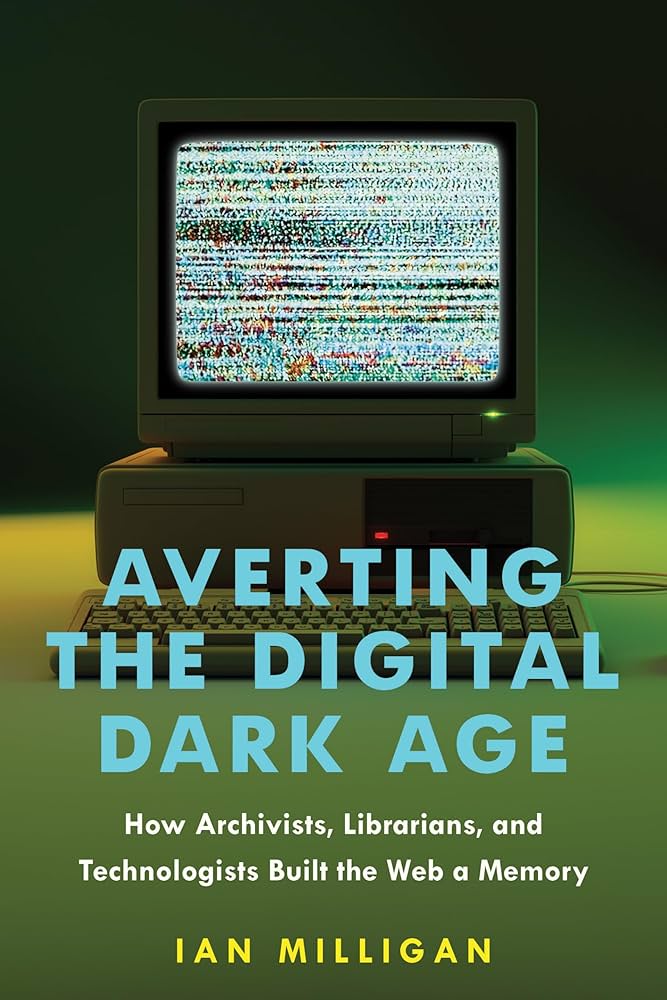 Couverture de Averting the Digital Dark Age: How Archivists, Librarians, and Technologists Built the Web a Memory by Ian Milligan, 2024