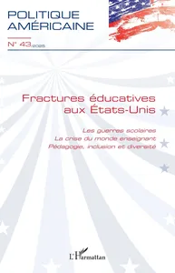 Couverture de Fractures éducatives aux États-Unis Les guerres scolaires. La crise du monde enseignant. Pédagogie, inclusion et diversité, Dossier coordonné Esther Cyna et Nora Nafaa, Politique américaine