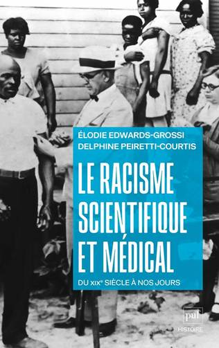 Le racisme scientifique et médical. Du XIXe siècle à nos jours, Élodie Edwards-Grossi et Delphine Peiretti-Courtis, Presses universitaires de France, 2026, ‎ 288 pages